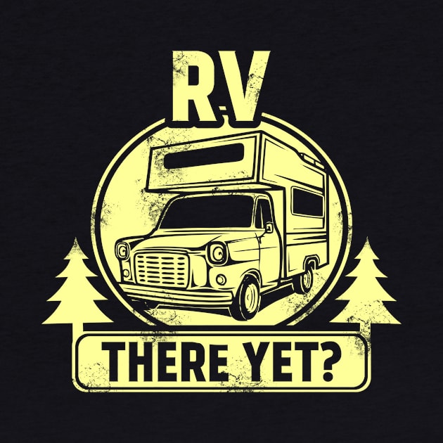 RV There Yet Funny Camping & Glamping Campers by theperfectpresents